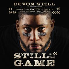 Still in the Game: Finding the Faith to Tackle Life’s Biggest Challenges Audiobook, by Devon Still