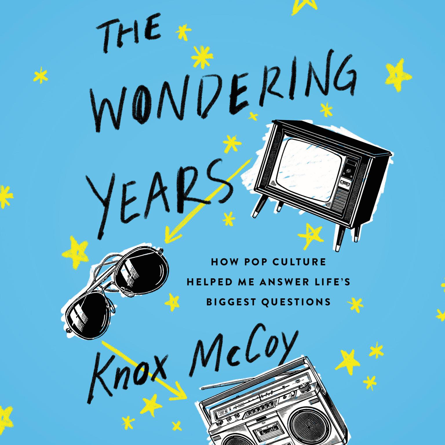 The Wondering Years: How Pop Culture Helped Me Answer Lifes Biggest Questions Audiobook, by Knox McCoy