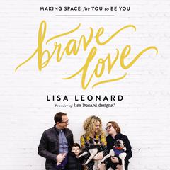 Brave Love: Making Space for You to Be You Audiobook, by Lisa Leonard