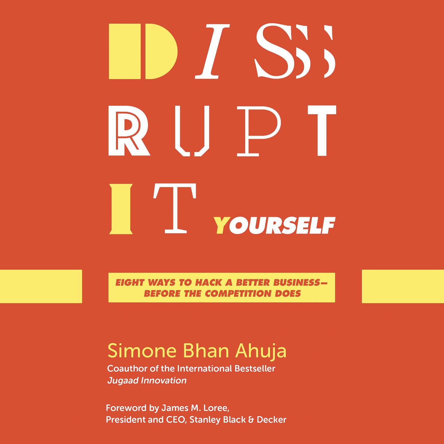 Disrupt-It-Yourself: Eight Ways to Hack a Better Business--Before the Competition Does Audiobook, by Simone Bhan Ahuja