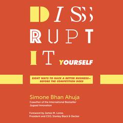 Disrupt-It-Yourself: Eight Ways to Hack a Better Business--Before the Competition Does Audiobook, by Simone Bhan Ahuja