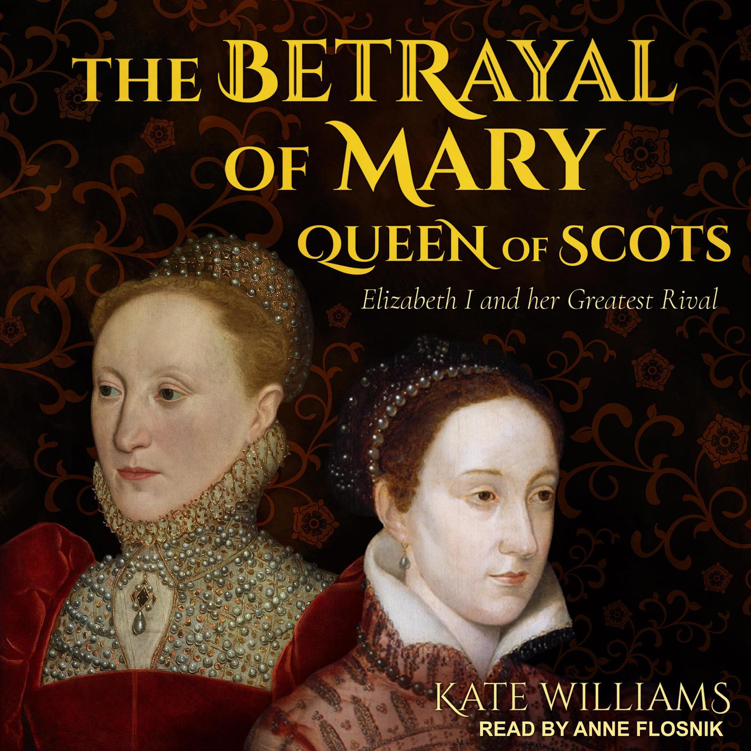 The Betrayal of Mary, Queen of Scots: Elizabeth I and Her Greatest Rival Audiobook, by Kate Williams