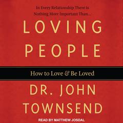 Loving People: How to Love and Be Loved Audiobook, by John Townsend