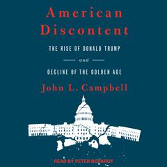 American Discontent: The Rise of Donald Trump and Decline of the Golden Age Audiobook, by John L. Campbell