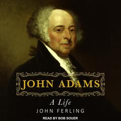 John Adams: A Life Audiobook, by John Ferling