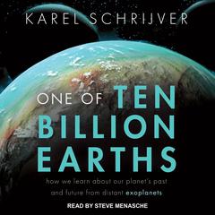 One of Ten Billion Earths: How We Learn About Our Planets Past and Future From Distant Exoplanets Audiobook, by Karel Schrijver