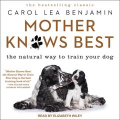Mother Knows Best: The Natural Way to Train Your Dog Audiobook, by Carol Lea Benjamin