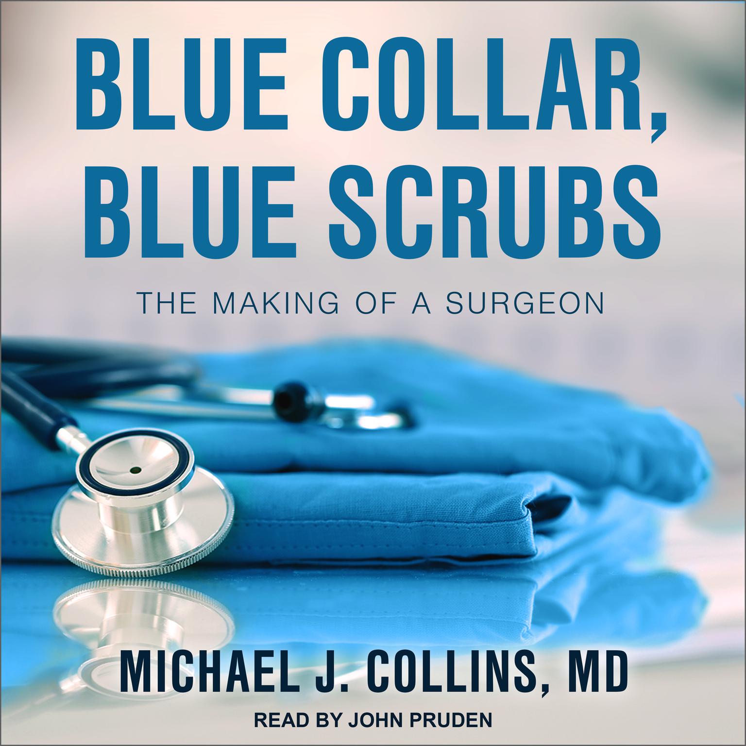 Blue Collar, Blue Scrubs: The Making of a Surgeon Audiobook, by Michael J. Collins