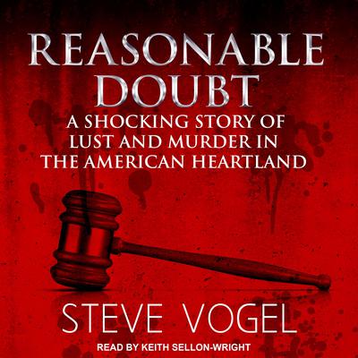 Reasonable Doubt: A Shocking Story of Lust and Murder in the American Heartland Audiobook, by Steve Vogel