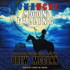 Comanche Moon Falling Audiobook, by Drew McGunn