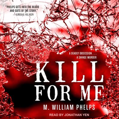 Kill For Me Audiobook, by M. William Phelps
