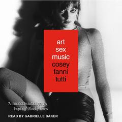 Art Sex Music Audiobook, by Cosey Fanni Tutti
