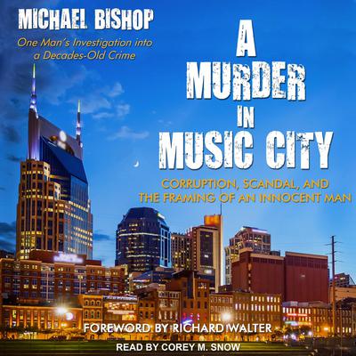 A Murder in Music City: Corruption, Scandal, and the Framing of an Innocent Man Audiobook, by 