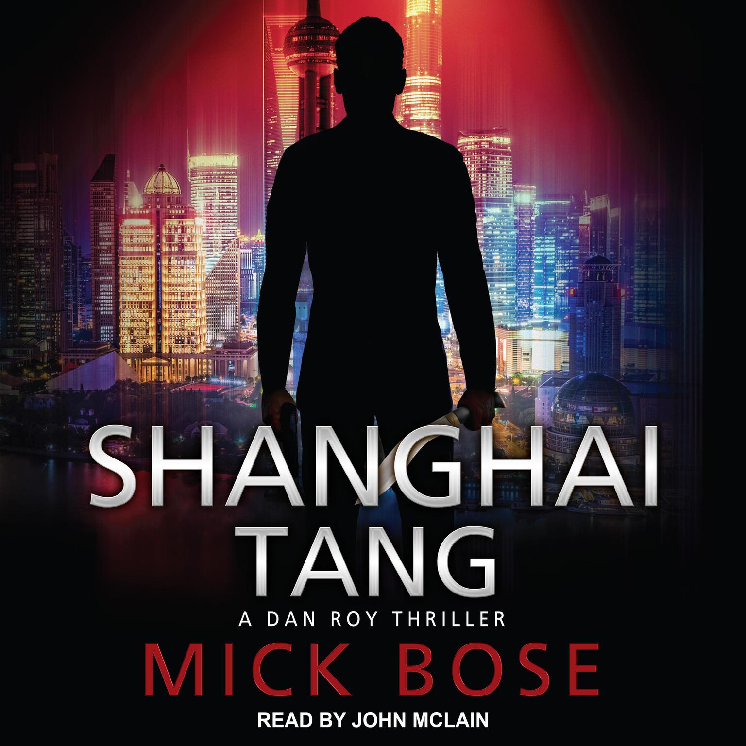 Shanghai Tang: A Dan Roy Thriller Audiobook, by Mick Bose