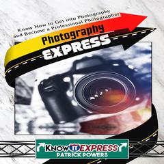 Photography Express Audiobook, by KnowIt Express