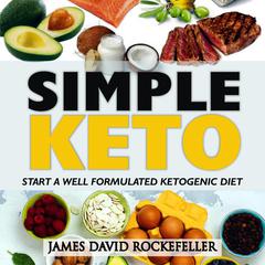 Simple Keto: Start a Well Formulated Ketogenic Diet Audiobook, by James David Rockefeller