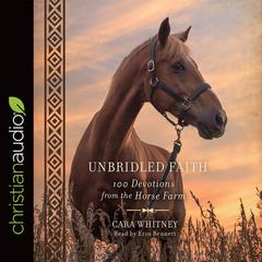 Unbridled Faith: 100 Devotions from the Horse Farm Audiobook, by Cara Whitney