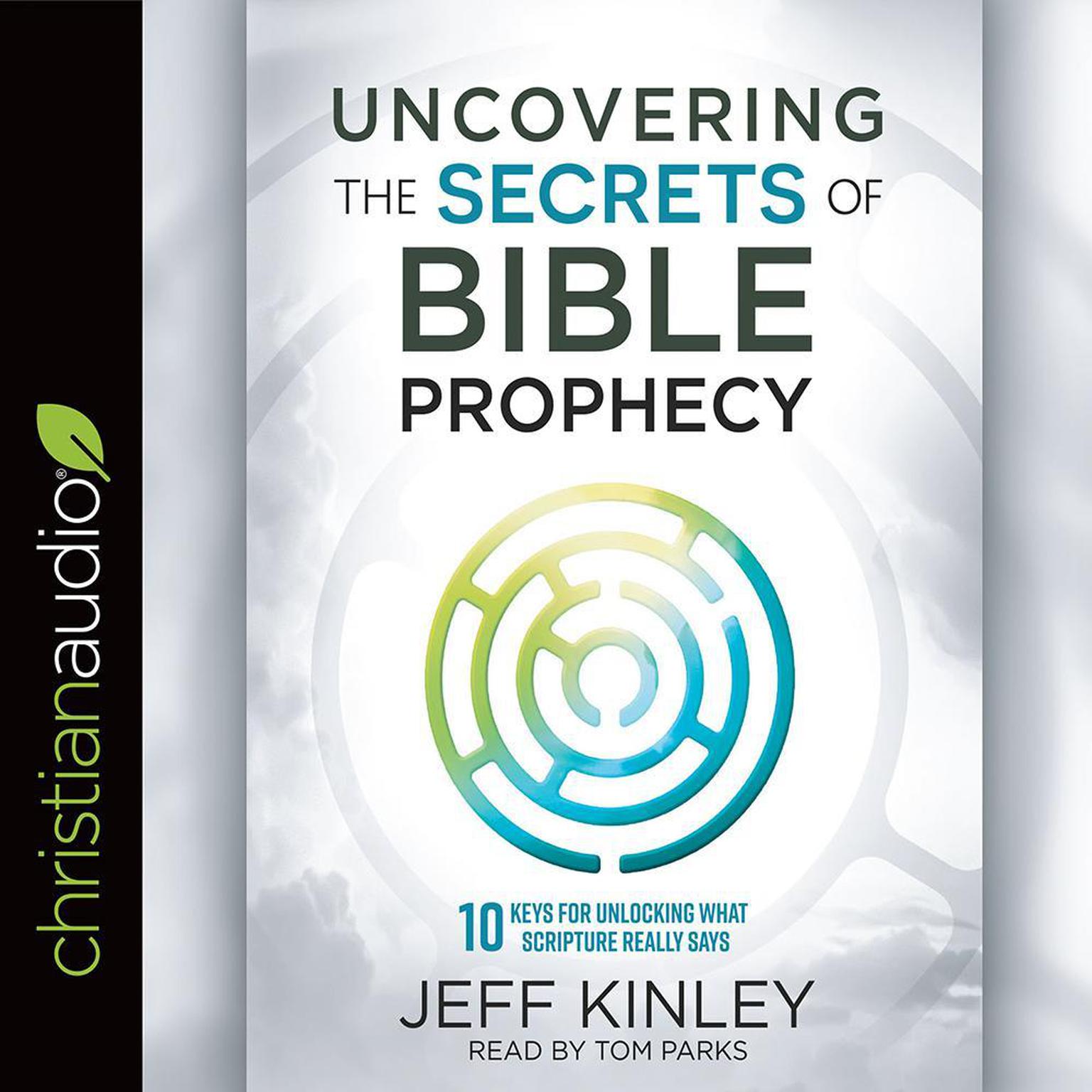 Uncovering the Secrets of Bible Prophecy: 10 Keys for Unlocking What Scripture Really Says Audiobook, by Jeff Kinley