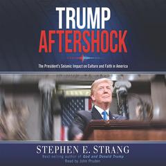 Trump Aftershock: The President's Seismic Impact on Culture and Faith in America Audiobook, by Stephen E. Strang