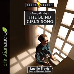 Fanny Crosby: The Blind Girls Song Audiobook, by Lucille Travis