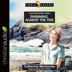Joni Eareckson Tada: Swimming Against the Tide Audiobook, by Catherine Mackenzie