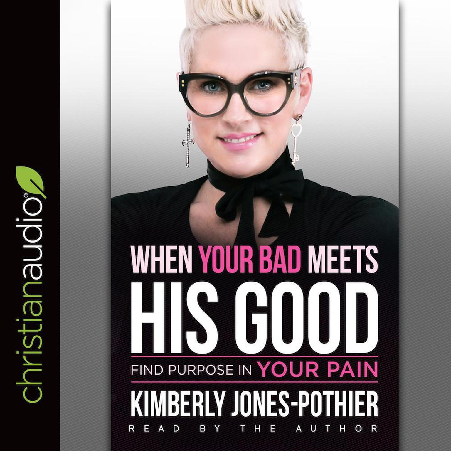 When Your Bad Meets His Good: Find Purpose in Your Pain Audiobook, by Kimberly Jones-Pothier