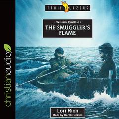 William Tyndale: The Smugglers Flame Audiobook, by Lori Rich