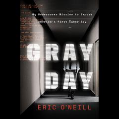 Gray Day: My Undercover Mission to Expose America's First Cyber Spy Audiobook, by 