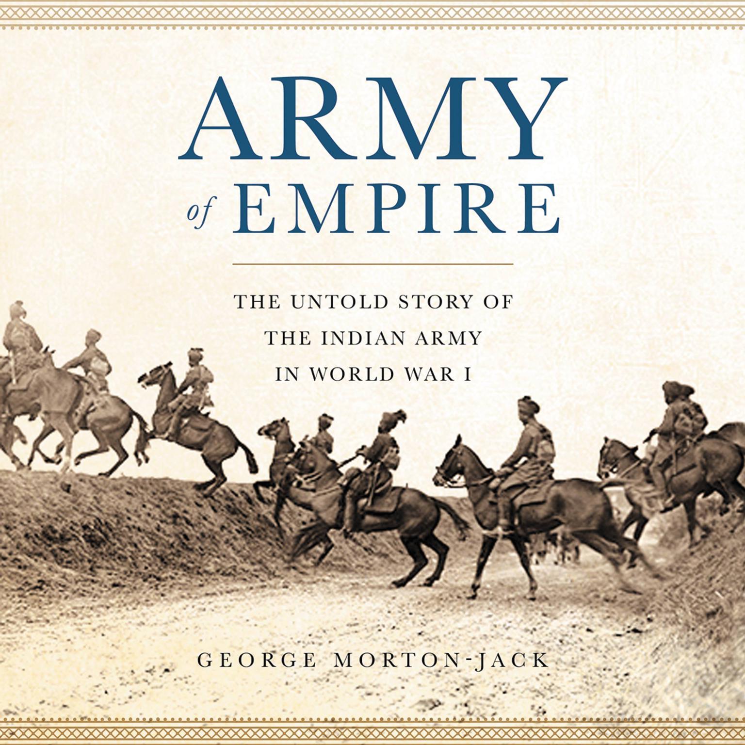 Army of Empire: The Untold Story of the Indian Army in World War I Audiobook, by George Morton-Jack