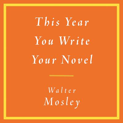 This Year You Write Your Novel Audiobook, by Walter Mosley