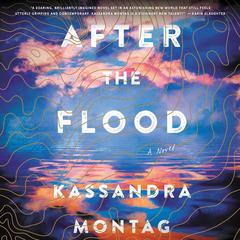After the Flood: A Novel Audiobook, by Kassandra Montag