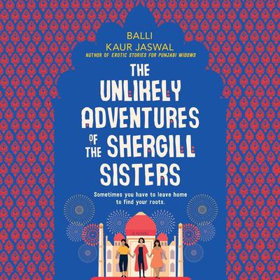 The Unlikely Adventures of the Shergill Sisters: A Novel Audiobook, by Balli Kaur Jaswal