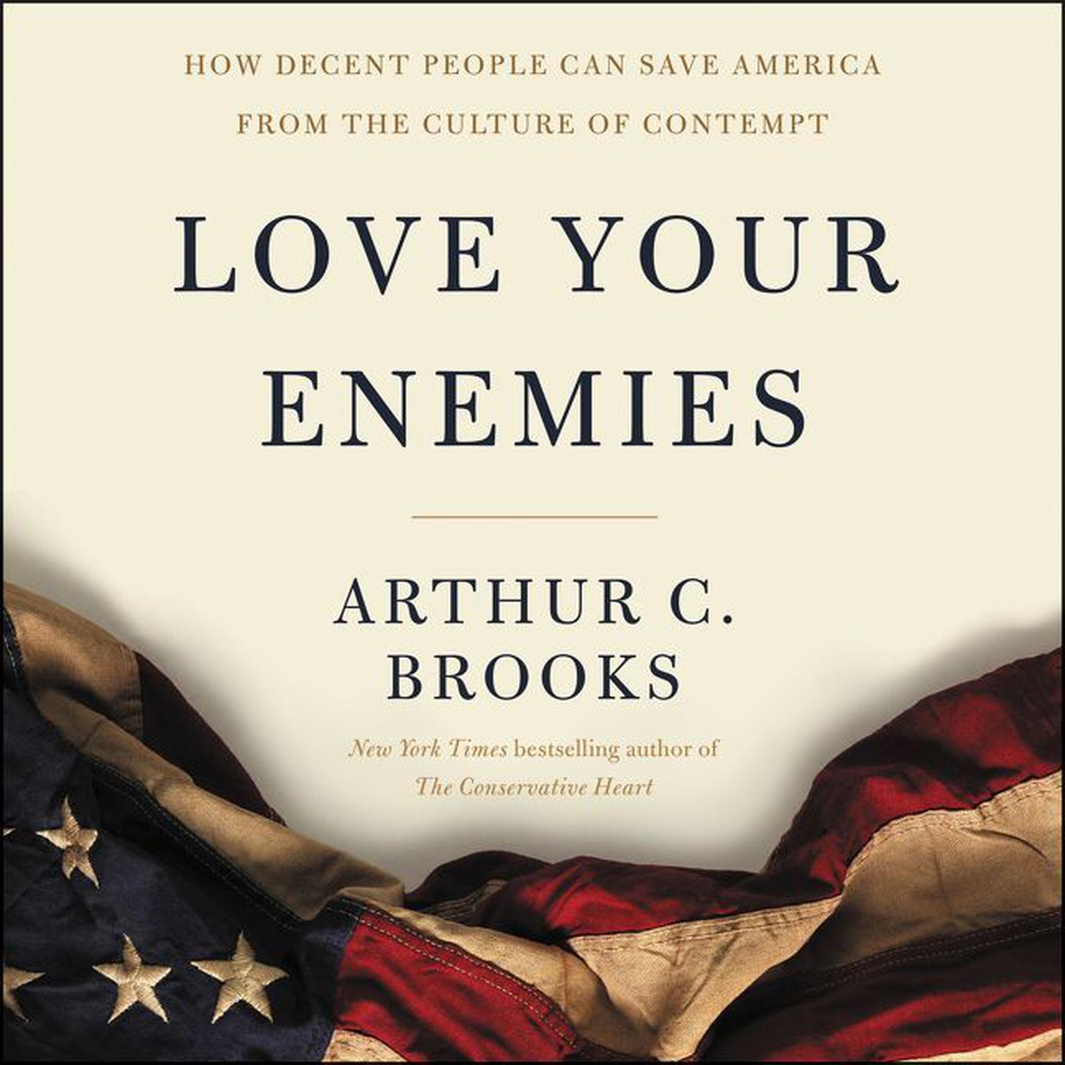 Love Your Enemies: How Decent People Can Save America from the Culture of Contempt Audiobook, by Arthur C. Brooks