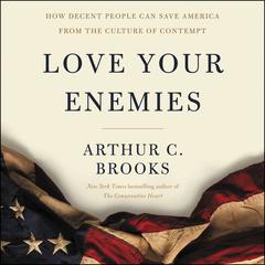 Love Your Enemies: How Decent People Can Save America from the Culture of Contempt Audiobook, by 