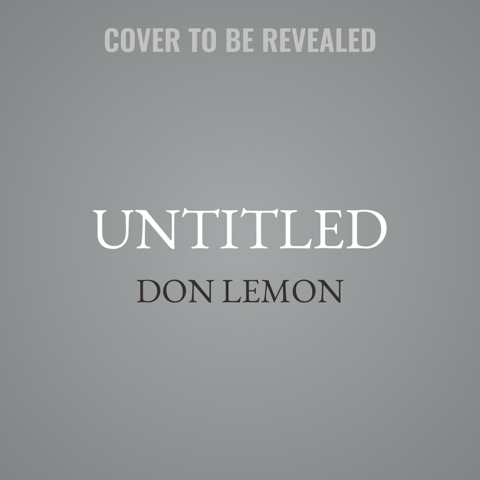 Untitled Audiobook, by Don Lemon