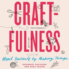 Craftfulness: Mend Yourself by Making Things Audiobook, by Rosemary Davidson