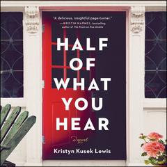 Half of What You Hear: A Novel Audiobook, by Kristyn Kusek Lewis