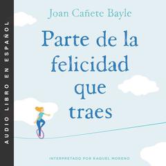 Parte de la felicidad que traes Audiobook, by Joan Canete Bayle
