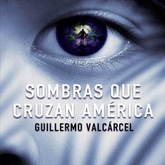 Sombras que cruzan América Audiobook, by Guillermo Valcárcel
