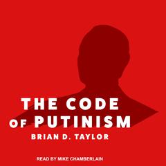 The Code of Putinism Audiobook, by Brian D. Taylor