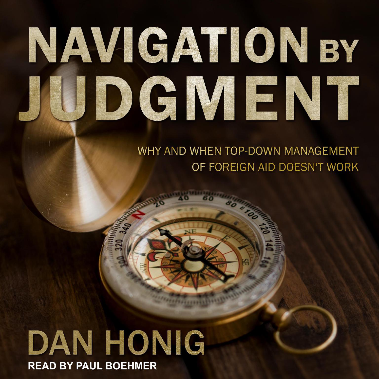 Navigation by Judgment: Why and When Top Down Management of Foreign Aid Doesnt Work Audiobook, by Dan Honig