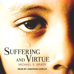 Suffering and Virtue Audiobook, by Michael S. Brady
