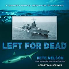 Left for Dead: A Young Mans Search for Justice for the USS Indianapolis Audiobook, by Pete Nelson