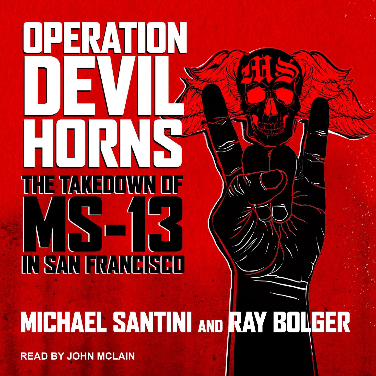 Operation Devil Horns: The Takedown of MS-13 in San Francisco Audiobook, by Michael Santini