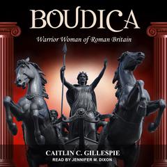 Boudica: Warrior Woman of Roman Britain Audiobook, by Caitlin C. Gillespie