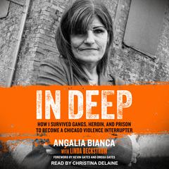In Deep: How I Survived Gangs, Heroin, and Prison to Become a Chicago Violence Interrupter Audiobook, by Angalia Bianca