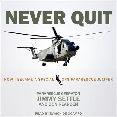 Never Quit: How I Became a Special Ops Pararescue Jumper Audiobook, by Don Rearden