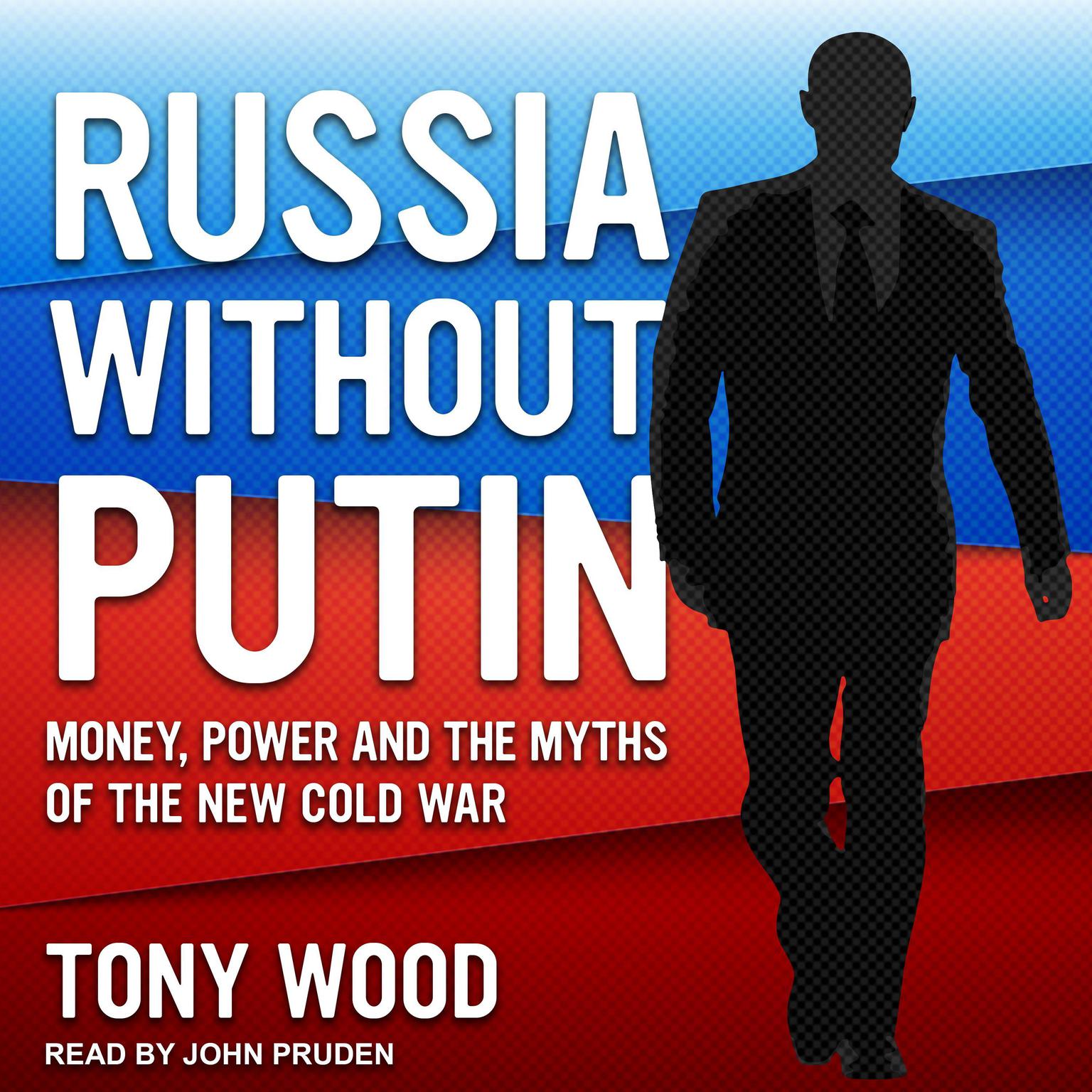 Russia Without Putin: Money, Power and the Myths of the New Cold War Audiobook, by Tony Wood