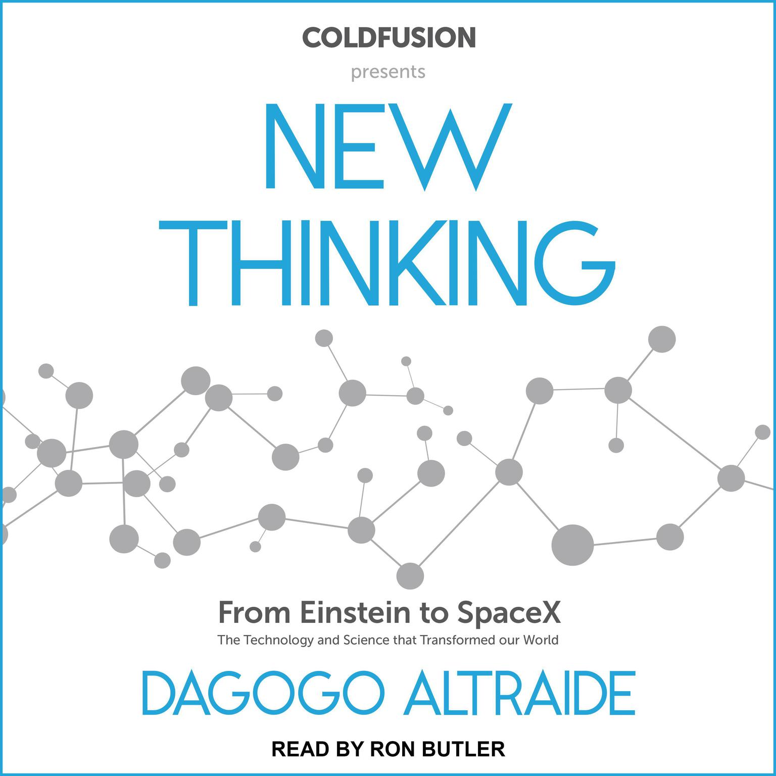 ColdFusion Presents: New Thinking: From Einstein to Artificial Intelligence, the Science and Technology that Transformed Our World Audiobook, by Dagogo Altraide