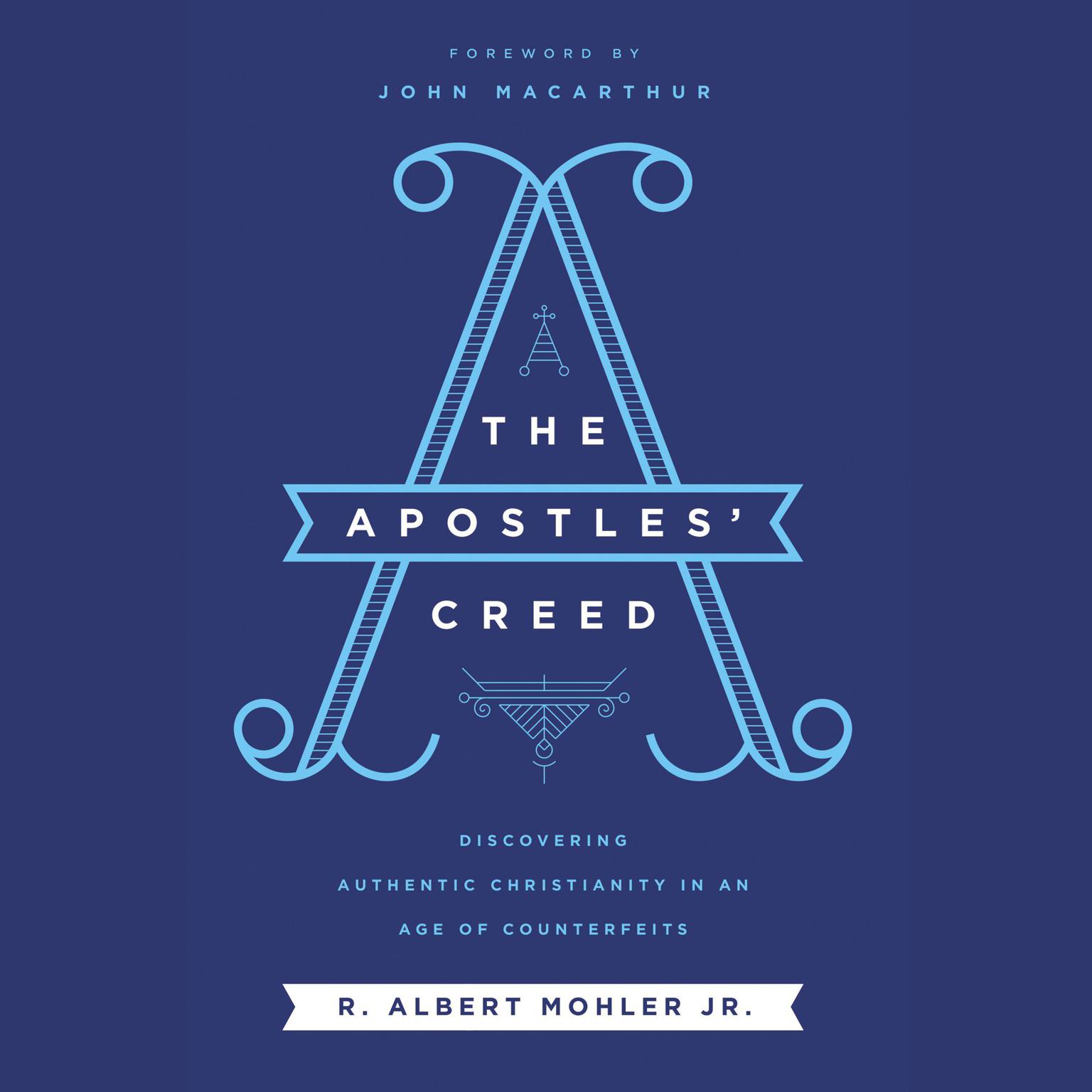 The Apostles’ Creed: Discovering Authentic Christianity in an Age of Counterfeits Audiobook, by R. Albert Mohler